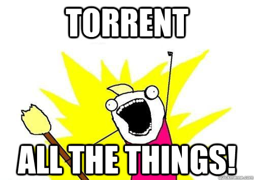 TORRENT All the Things!  x all the y