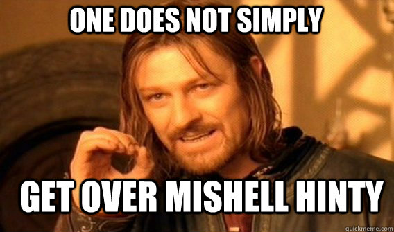 One does not simply get over mishell hinty  Boromir