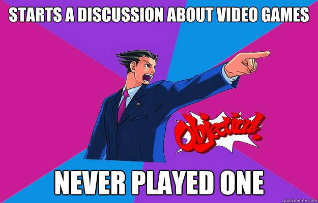 starts a discussion about video games never played one  