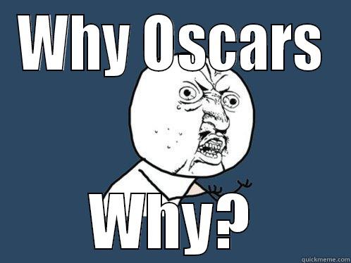 WHY OSCARS WHY? Y U No
