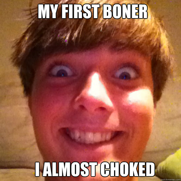 my first boner i almost choked - my first boner i almost choked  Nooby