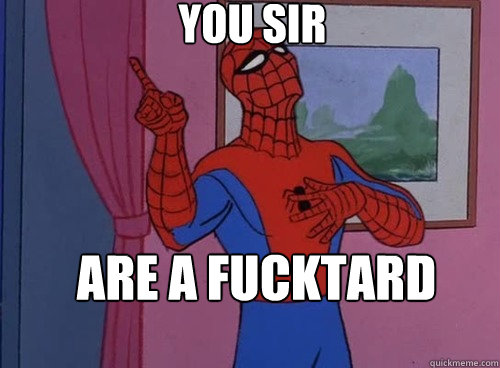You sir Are a fucktard  