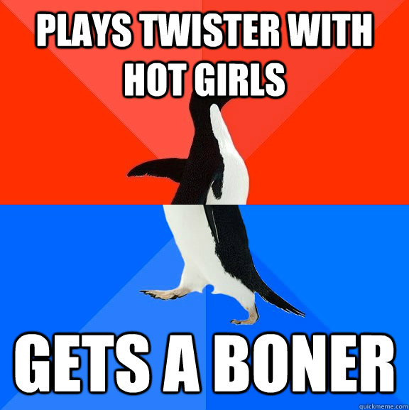 Plays twister with hot girls Gets a boner  Socially Awesome Awkward Penguin