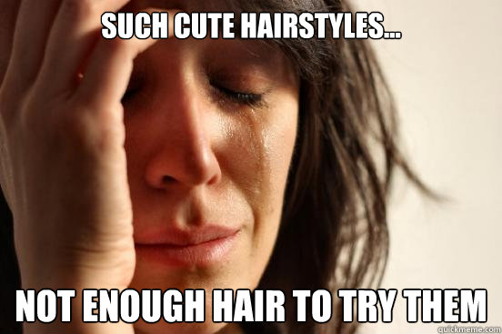 Such cute hairstyles... Not enough hair to try them  First World Problems