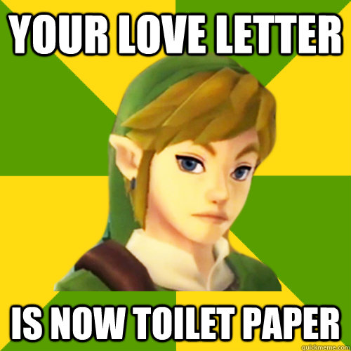 your love letter is now toilet paper  