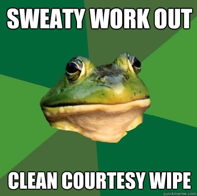 Sweaty work out Clean courtesy wipe  Foul Bachelor Frog