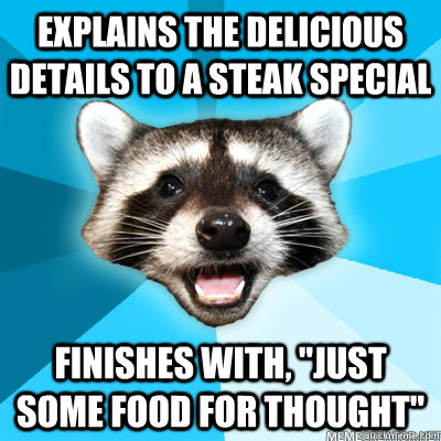 Explains the delicious details to a steak special Finishes with, 