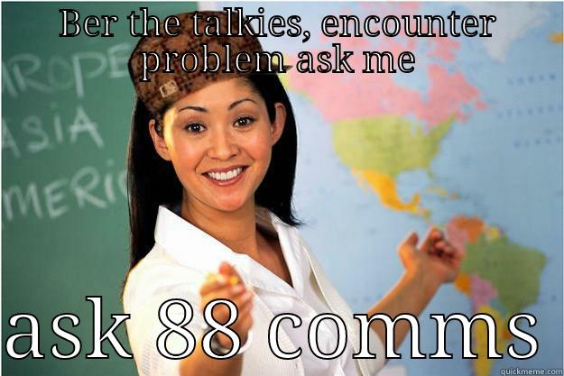 BER THE TALKIES, ENCOUNTER PROBLEM ASK ME  ASK 88 COMMS Scumbag Teacher