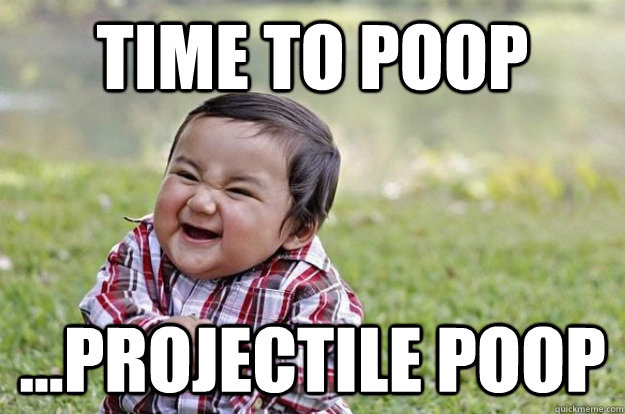 Time to Poop ...Projectile poop - Time to Poop ...Projectile poop  Evil Baby