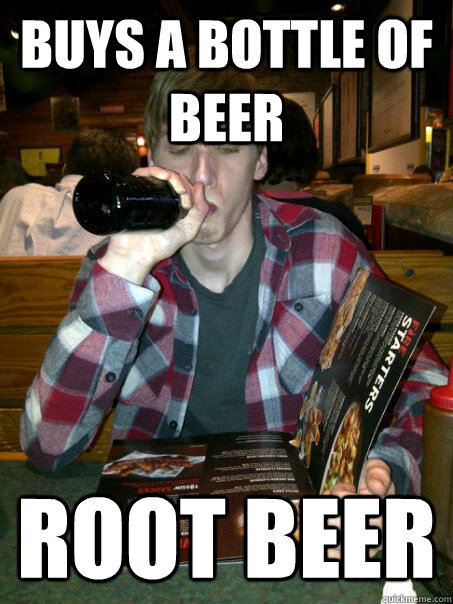 Buys a bottle of beer Root beer - Buys a bottle of beer Root beer  James the drunk