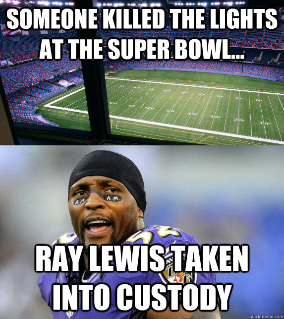 Someone killed the lights at the super bowl... Ray Lewis taken into custody - Someone killed the lights at the super bowl... Ray Lewis taken into custody  Misc