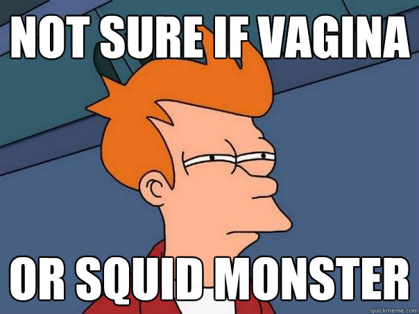 Not sure if vagina Or squid monster  Futurama Fry