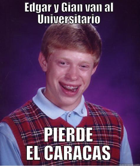 EDGAR Y GIAN VAN AL UNIVERSITARIO PIERDE EL CARACAS Bad Luck Brian