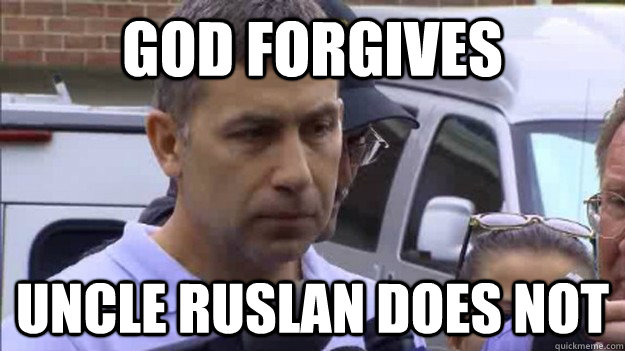 GOD FORGIVES UNCLE RUSLAN DOES NOT  Uncle Ruslan