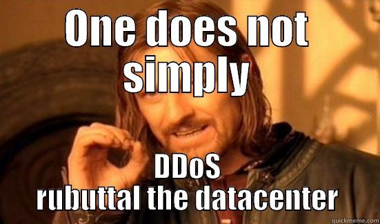 ONE DOES NOT SIMPLY DDOS RUBUTTAL THE DATACENTER Boromir