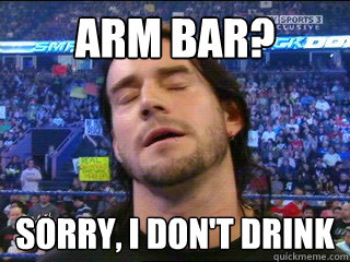 arm bar? sorry, i don't drink  