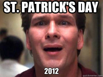 st. patrick's day 2012  Sad Patrick Swayze