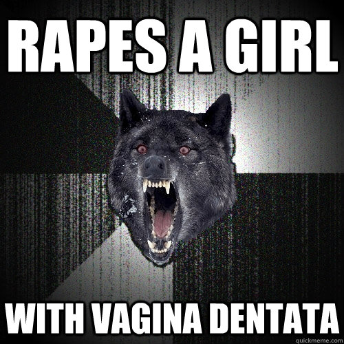 RAPES A GIRL WITH VAGINa DENTATA  Insanity Wolf