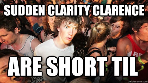 Sudden Clarity Clarence Are short TIL  Sudden Clarity Clarence