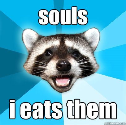 souls i eats them  Lame Pun Coon