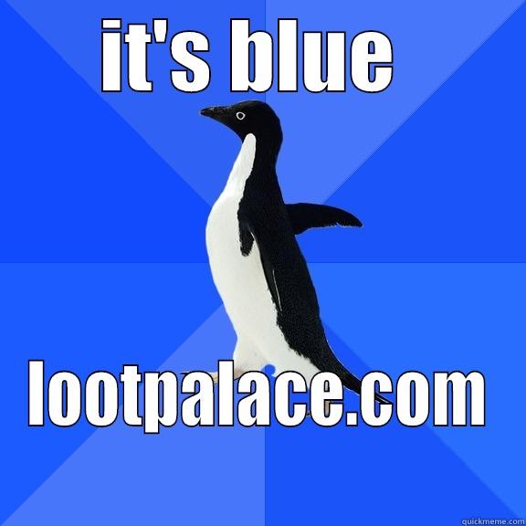 IT'S BLUE  LOOTPALACE.COM Socially Awkward Penguin