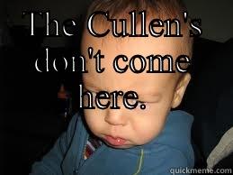 THE CULLEN'S DON'T COME HERE.  Misc