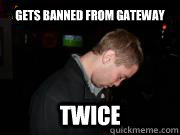 Gets banned from gateway twice  Drunk Chuck
