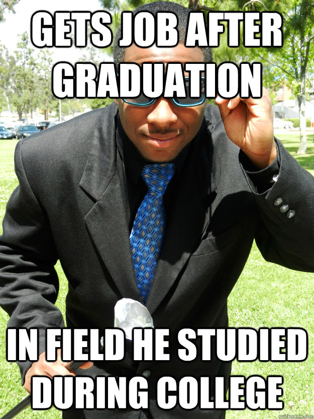 gets job after graduation in field he studied during college  