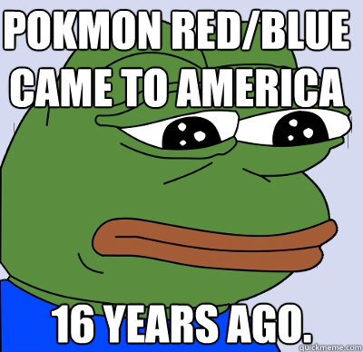 Pokémon Red/Blue came to America 16 years ago.  FEELS BAD MAN