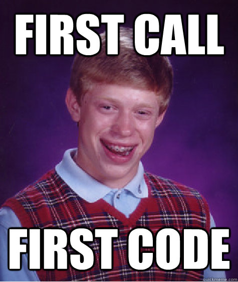 first call first code - first call first code  Bad Luck Brian