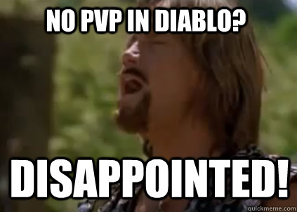No PVP in diablo? disappointed!  Disappointed Hercules