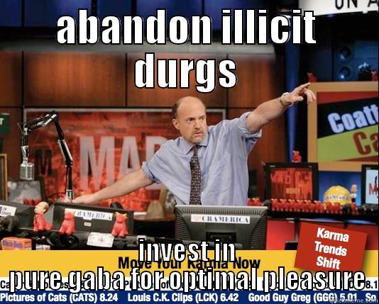 hahaha so funny!! - ABANDON ILLICIT DURGS INVEST IN PURE GABA FOR OPTIMAL PLEASURE Mad Karma with Jim Cramer