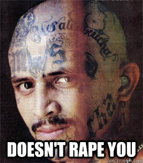  Doesn't rape you -  Doesn't rape you  Good guy prison gangster