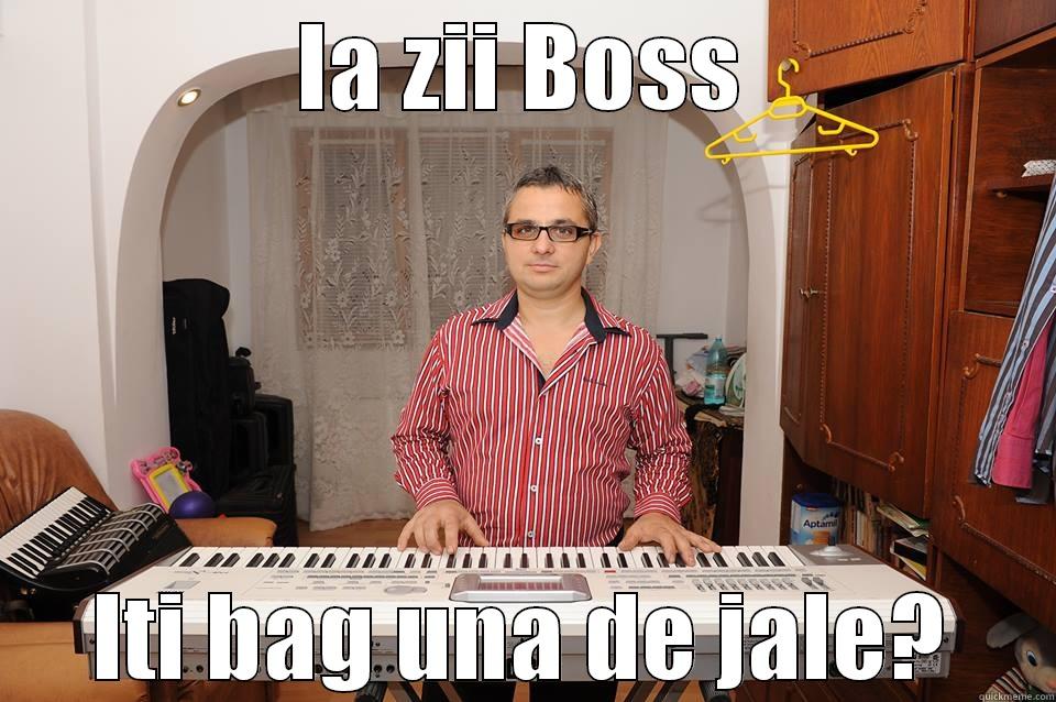 IA ZII BOSS ITI BAG UNA DE JALE? Misc