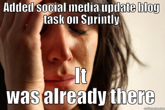 ADDED SOCIAL MEDIA UPDATE BLOG TASK ON SPRINTLY IT WAS ALREADY THERE First World Problems