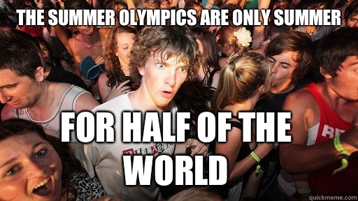 The summer Olympics are only summer For half of the world  Sudden Clarity Clarence