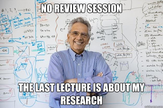 no review session the last lecture is about my research  Engineering Professor