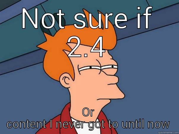 Not sure if 2.4 - NOT SURE IF 2.4 OR CONTENT I NEVER GOT TO UNTIL NOW Futurama Fry