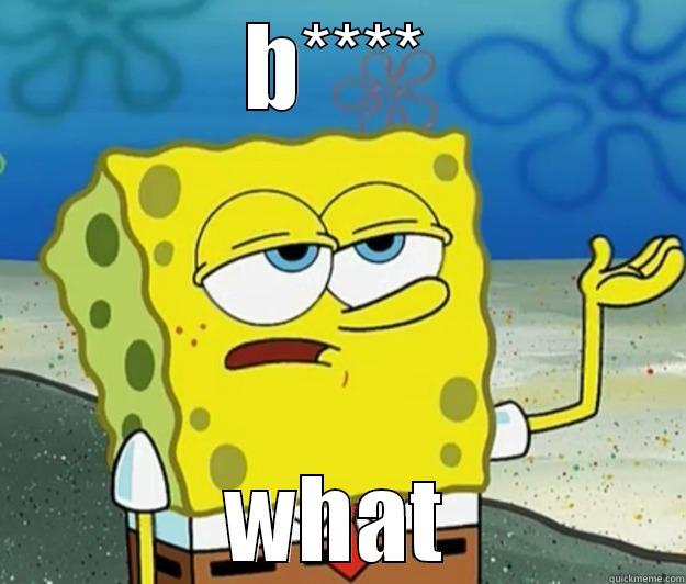 B**** WHAT Tough Spongebob