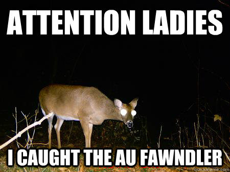 Attention ladies I caught the AU Fawndler - Attention ladies I caught the AU Fawndler  The AU Fawndler