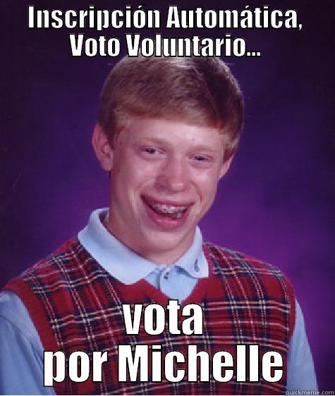 INSCRIPCIÓN AUTOMÁTICA, VOTO VOLUNTARIO... VOTA POR MICHELLE Bad Luck Brian