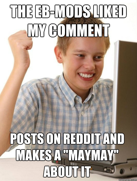 The EB-Mods liked my comment posts on reddit and makes a 