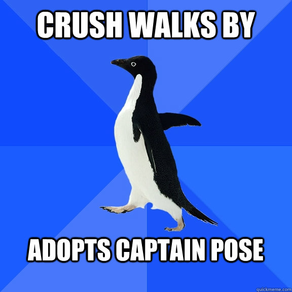 Crush Walks by   adopts Captain Pose   Socially Awkward Penguin
