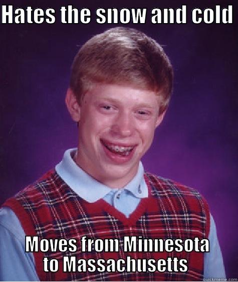 HATES THE SNOW AND COLD  MOVES FROM MINNESOTA TO MASSACHUSETTS  Bad Luck Brian