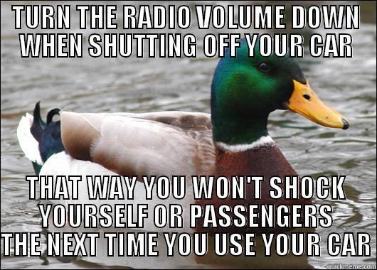 Car Radio Volume - TURN THE RADIO VOLUME DOWN WHEN SHUTTING OFF YOUR CAR THAT WAY YOU WON'T SHOCK YOURSELF OR PASSENGERS THE NEXT TIME YOU USE YOUR CAR Actual Advice Mallard