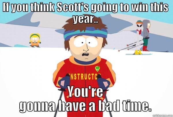 IF YOU THINK SCOTT'S GOING TO WIN THIS YEAR.. YOU'RE GONNA HAVE A BAD TIME. Super Cool Ski Instructor