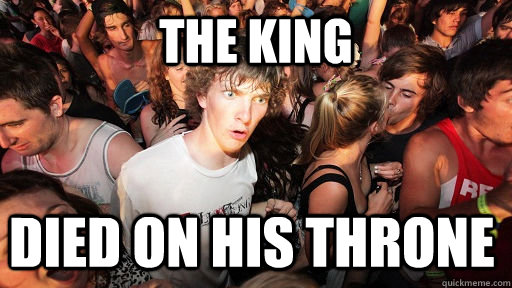 The King died on his throne  Sudden Clarity Clarence