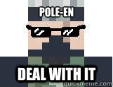 Pole-en deal with it - Pole-en deal with it  deal with it etho