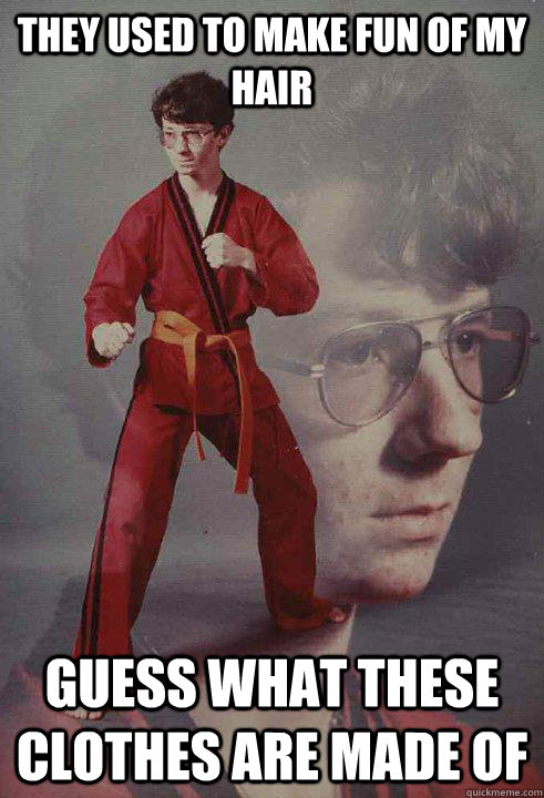 They used to make fun of my hair guess what these clothes are made of  Karate Kyle