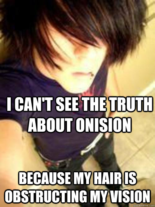I can't see the truth about Onision Because my hair is obstructing my vision - I can't see the truth about Onision Because my hair is obstructing my vision  Male Onision fan